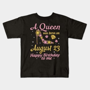 A Queen Was Born On August 23 Happy Birthday To Me Nana Mommy Mama Aunt Sister Wife Daughter Niece Kids T-Shirt